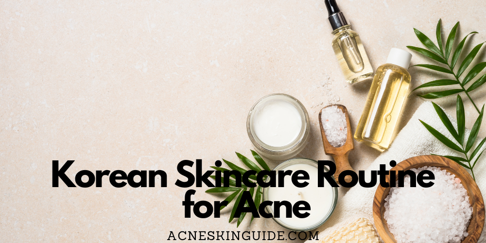 Korean Skincare Routine for Acne